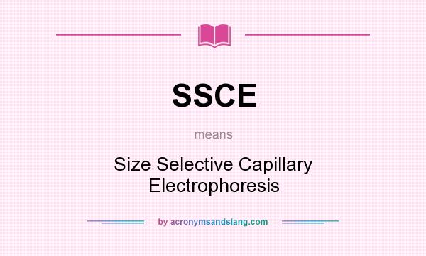 What does SSCE mean? It stands for Size Selective Capillary Electrophoresis