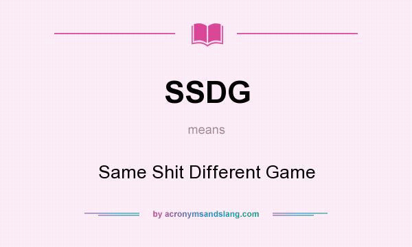 What does SSDG mean? It stands for Same Shit Different Game