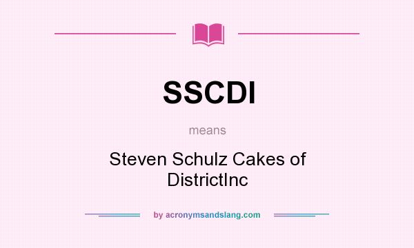 What does SSCDI mean? It stands for Steven Schulz Cakes of DistrictInc