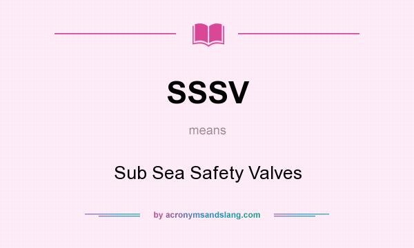 What does SSSV mean? It stands for Sub Sea Safety Valves