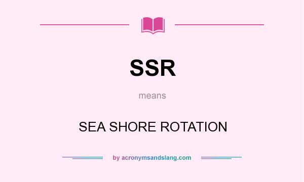 What does SSR mean? It stands for SEA SHORE ROTATION