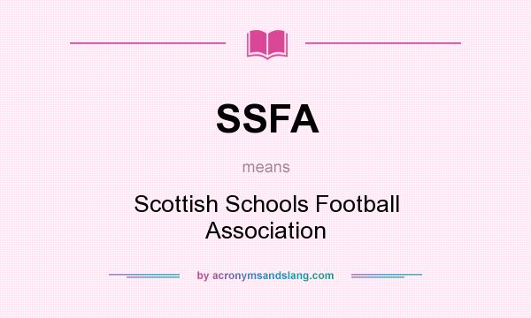 What does SSFA mean? It stands for Scottish Schools Football Association