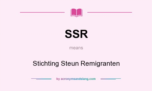 What does SSR mean? It stands for Stichting Steun Remigranten