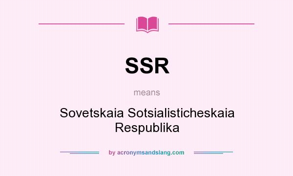 What does SSR mean? It stands for Sovetskaia Sotsialisticheskaia Respublika