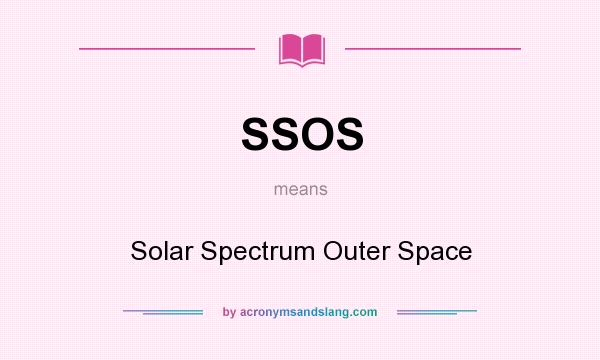 What does SSOS mean? It stands for Solar Spectrum Outer Space