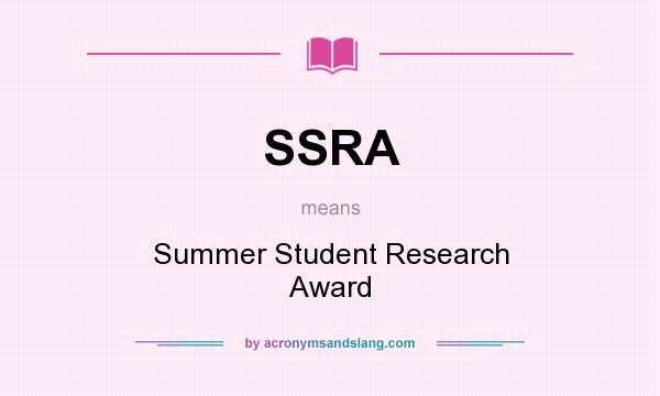 What does SSRA mean? It stands for Summer Student Research Award