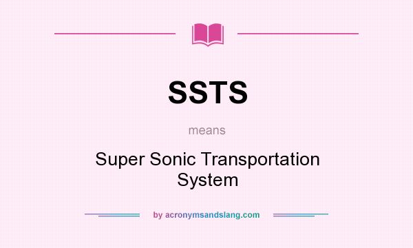 What does SSTS mean? It stands for Super Sonic Transportation System