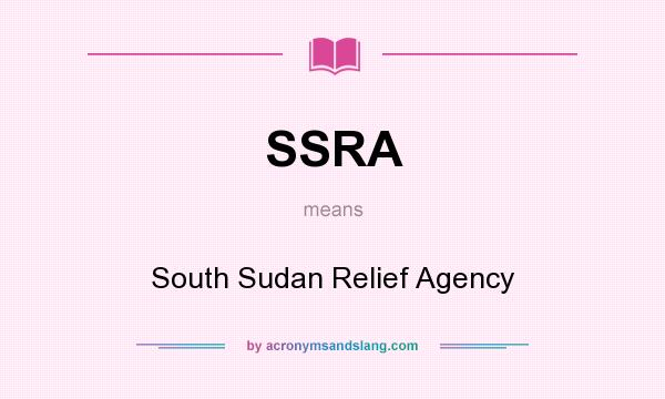 What does SSRA mean? It stands for South Sudan Relief Agency