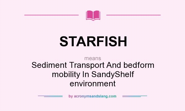 What does STARFISH mean? It stands for Sediment Transport And bedform mobility In SandyShelf environment
