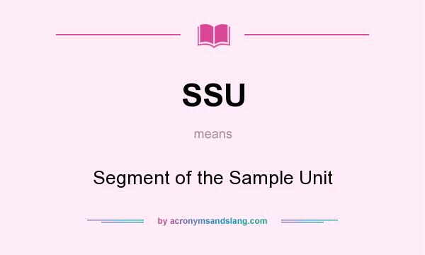 What does SSU mean? It stands for Segment of the Sample Unit