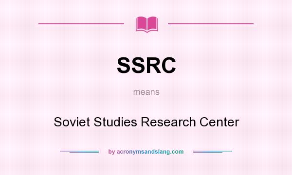 What does SSRC mean? It stands for Soviet Studies Research Center