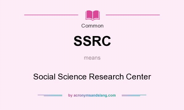 What does SSRC mean? It stands for Social Science Research Center