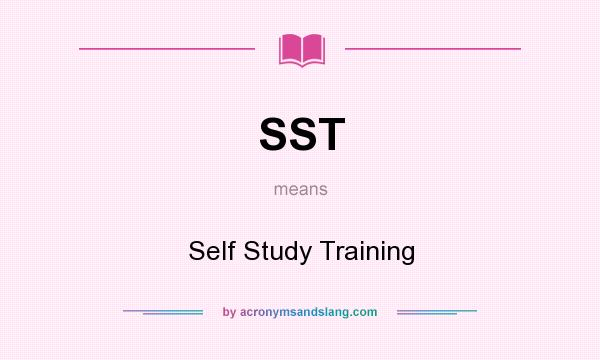 What does SST mean? It stands for Self Study Training