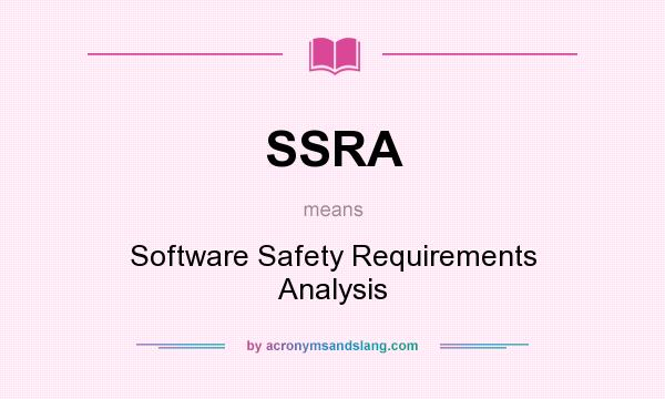 What does SSRA mean? It stands for Software Safety Requirements Analysis