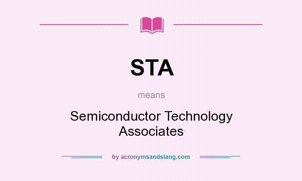 What does STA mean? It stands for Semiconductor Technology Associates