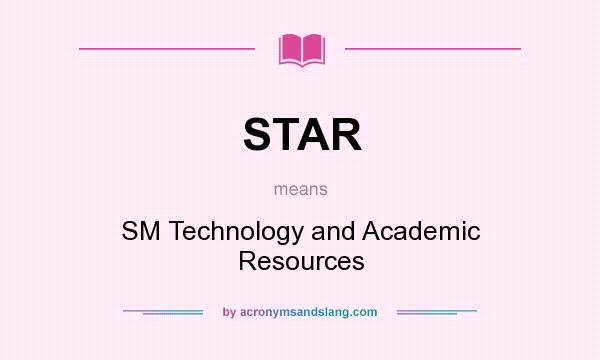 What does STAR mean? It stands for SM Technology and Academic Resources