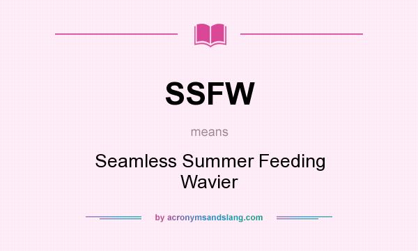 What does SSFW mean? It stands for Seamless Summer Feeding Wavier