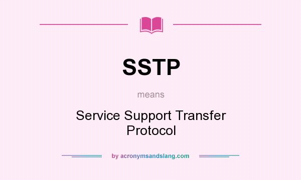 What does SSTP mean? It stands for Service Support Transfer Protocol