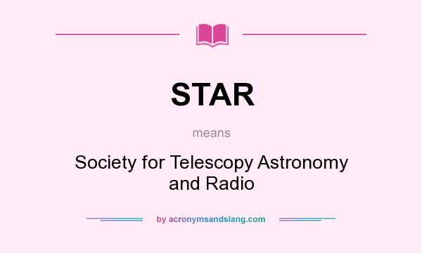 What does STAR mean? It stands for Society for Telescopy Astronomy and Radio