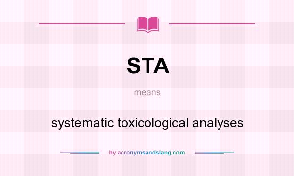 What does STA mean? It stands for systematic toxicological analyses