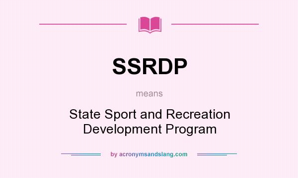 What does SSRDP mean? It stands for State Sport and Recreation Development Program
