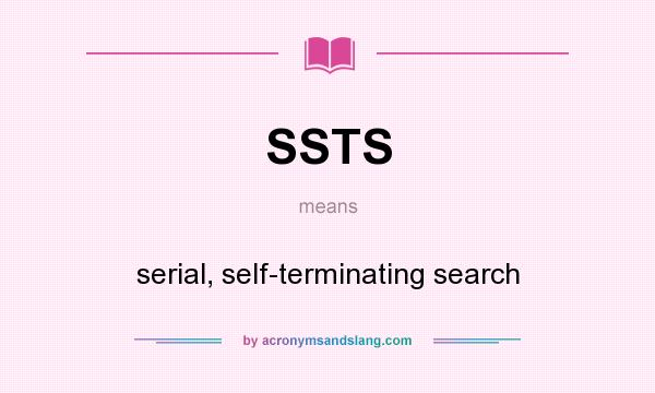 What does SSTS mean? It stands for serial, self-terminating search