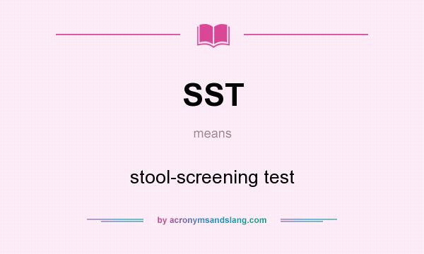What does SST mean? It stands for stool-screening test