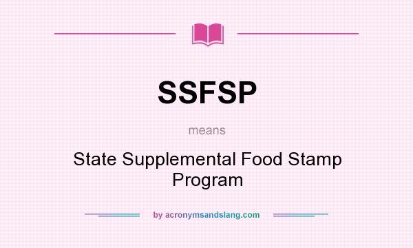 What does SSFSP mean? It stands for State Supplemental Food Stamp Program
