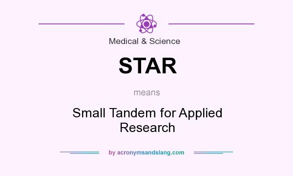 What does STAR mean? It stands for Small Tandem for Applied Research