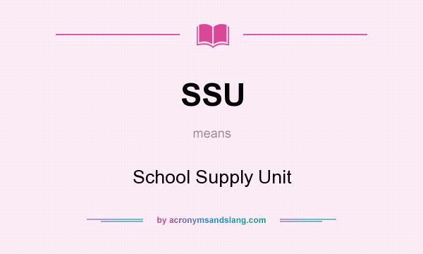 What does SSU mean? It stands for School Supply Unit