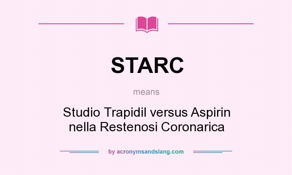 What does STARC mean? It stands for Studio Trapidil versus Aspirin nella Restenosi Coronarica