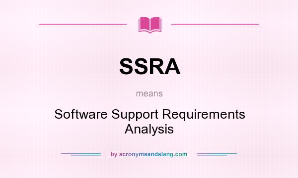 What does SSRA mean? It stands for Software Support Requirements Analysis