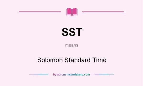 What does SST mean? It stands for Solomon Standard Time