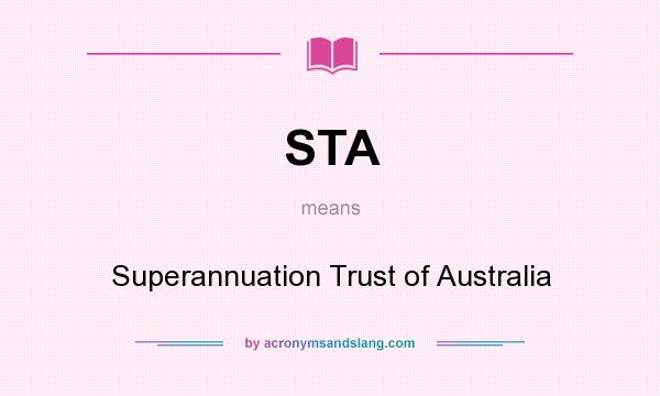 What does STA mean? It stands for Superannuation Trust of Australia
