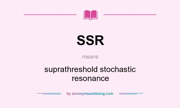What does SSR mean? It stands for suprathreshold stochastic resonance