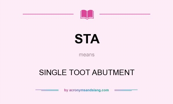 What does STA mean? It stands for SINGLE TOOT ABUTMENT