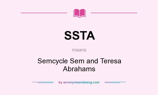 What does SSTA mean? It stands for Semcycle Sem and Teresa Abrahams