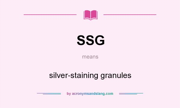 What does SSG mean? It stands for silver-staining granules