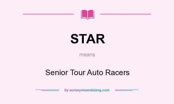 What does STAR mean? It stands for Senior Tour Auto Racers