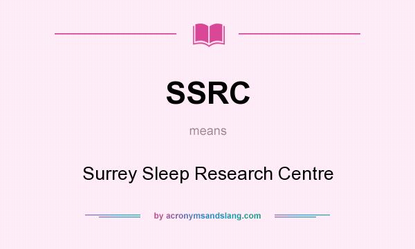 What does SSRC mean? It stands for Surrey Sleep Research Centre
