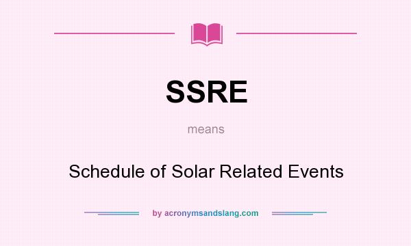 What does SSRE mean? It stands for Schedule of Solar Related Events