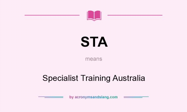 What does STA mean? It stands for Specialist Training Australia