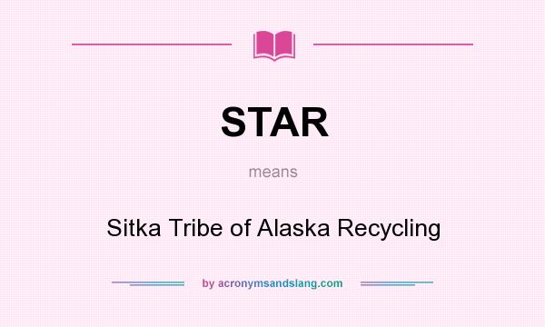 What does STAR mean? It stands for Sitka Tribe of Alaska Recycling