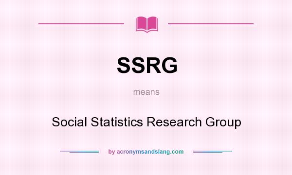 What does SSRG mean? It stands for Social Statistics Research Group