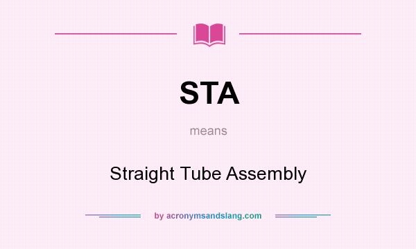 What does STA mean? It stands for Straight Tube Assembly