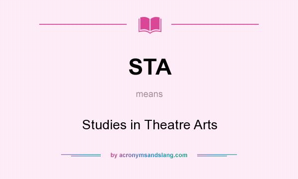 What does STA mean? It stands for Studies in Theatre Arts
