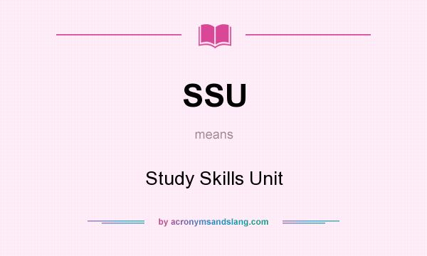 What does SSU mean? It stands for Study Skills Unit
