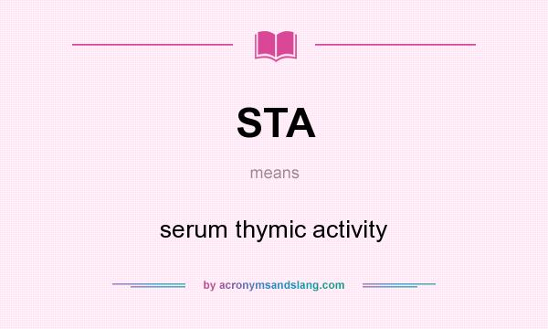 What does STA mean? It stands for serum thymic activity