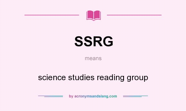 What does SSRG mean? It stands for science studies reading group