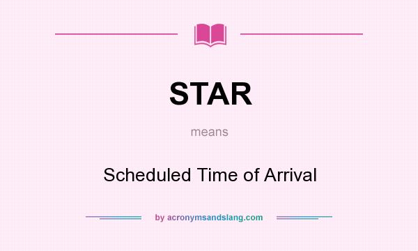 What does STAR mean? It stands for Scheduled Time of Arrival